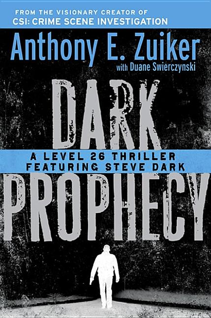 Item #279483 Dark Prophecy: A Level 26 Thriller Featuring Steve Dark. Duane Swierczynski, Anthony...