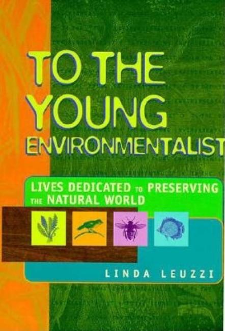 Item #192366 To the Young Environmentalist: Lives Dedicated to Preserving the Natural World....
