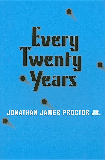 Item #104567 Every Twenty Years. Jonathan James Proctor