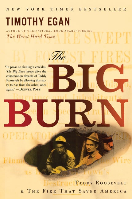 Item #286903 The Big Burn: Teddy Roosevelt and the Fire that Saved America. Timothy Egan
