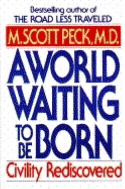 Item #235689 A World Waiting to be Born: Civility Rediscovered. M. Scott Peck