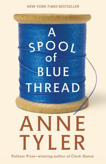 Item #277025 A Spool of Blue Thread: A Novel. Anne Tyler