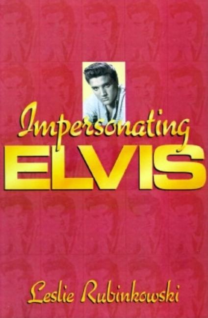 Item #191314 Impersonating Elvis. Leslie Rubinkowski
