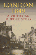 Item #1032945 London 1849: A Victorian Murder Story. Michael Alpert