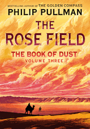 Item #1031283 Book of Dust: The Rose Field (Book of Dust, Volume 3). Philip Pullman