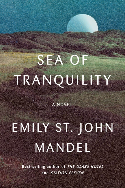 Item #286061 Sea of Tranquility: A novel. Emily St. John Mandel
