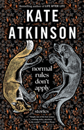 Item #1002294 Normal Rules Don't Apply: Stories. Kate Atkinson