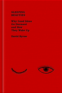 Item #1047249 Sleeping Beauties: Why Good Ideas Go Dormant and How They Wake Up. David Byrne