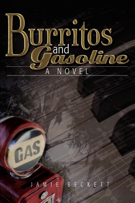 Item #151498 Burritos and Gasoline: A Novel. Jamie Beckett