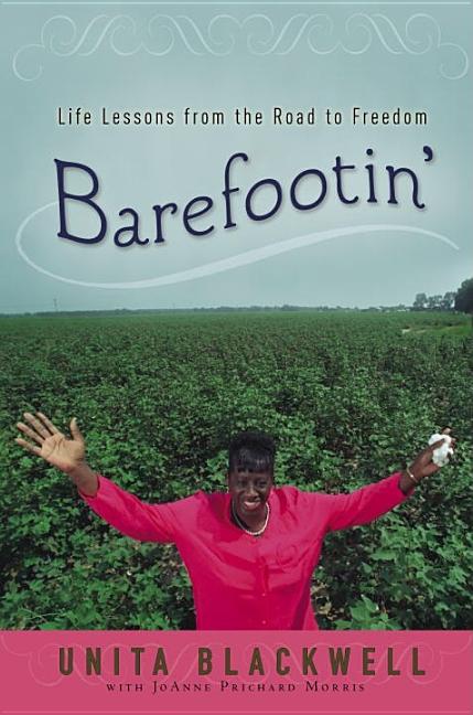 Item #272944 Barefootin': Life Lessons from the Road to Freedom [SIGNED]. Unita Blackwell, JoAnne...