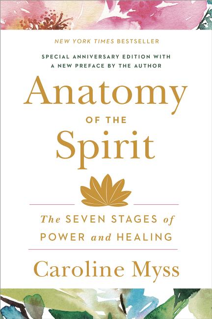 Item #256721 Anatomy of the Spirit: The Seven Stages of Power and Healing. Caroline Myss