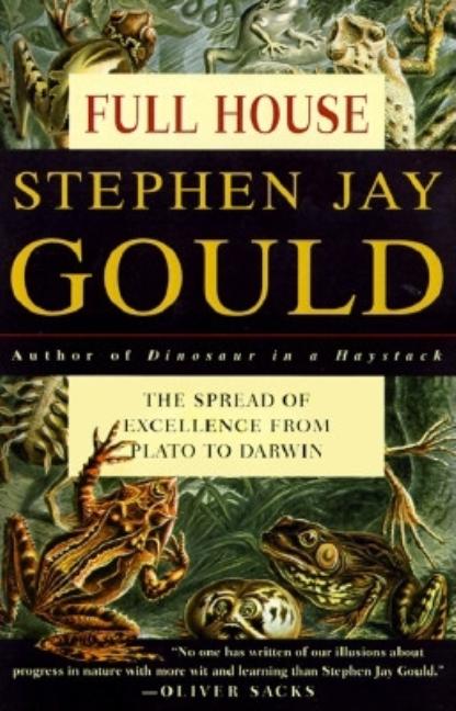Item #282570 Full House: The Spread of Excellence from Plato to Darwin. Stephen Jay Gould