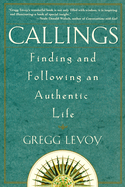 Item #285323 Callings: Finding and Following an Authentic Life. Gregg Michael Levoy