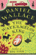 Item #282450 The Watermelon King SIGNED. Daniel Wallace