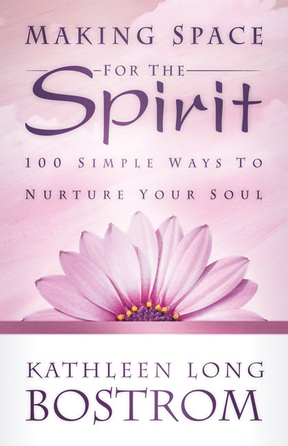 Item #237387 Making Space for the Spirit: 100 Simple Ways to Nurture Your Soul. Kathleen Long...