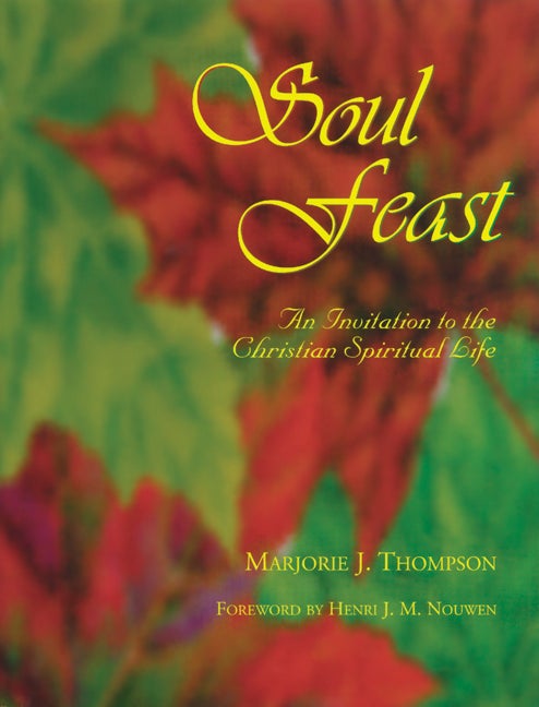 Item #114193 Soul Feast : An Invitation to the Christian Spiritual Life. Marjorie J. Thompson