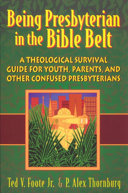 Item #252763 Being Presbyterian in the Bible Belt: A Theological Survival Guide for Youth,...