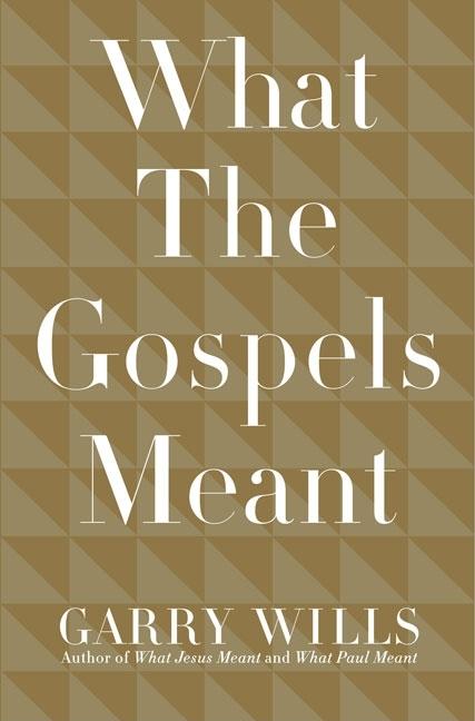 Item #237437 What the Gospels Meant. Garry Wills