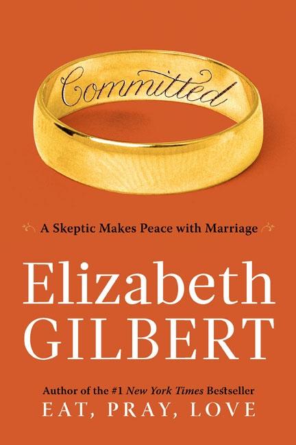 Item #1000107 Committed: A Skeptic Makes Peace with Marriage. Elizabeth Gilbert