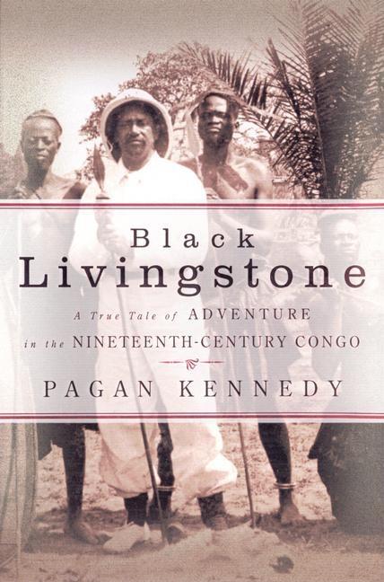 Item #272071 Black Livingstone: A True Tale of Adventure in the Nineteenth-Century Congo. Pagan...