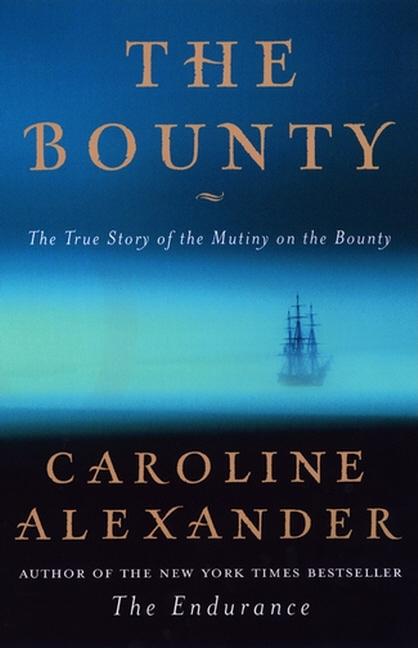 Item #250107 The Bounty: The True Story of the Mutiny on the Bounty. Caroline Alexander