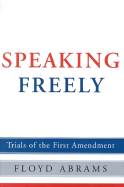 Item #1019494 Speaking Freely: Trials of the First Amendment. Floyd Abrams