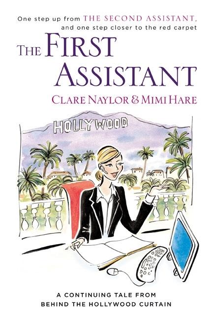Item #239786 The First Assistant: A Continuing Tale from Behind the Hollywood Curtain. Clare...