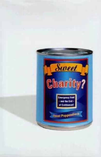 Item #274050 Sweet Charity? Emergency Food and the End of Entitlement. Janet Poppendieck