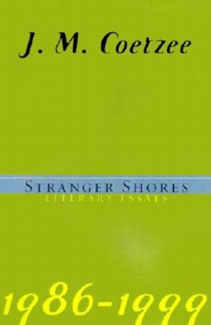 Item #259762 Stranger Shores: Literary Essays 1986-1999. J. M. Coetzee
