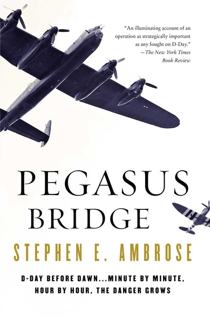 Item #267210 Pegasus Bridge: June 6, 1944. Stephen E. Ambrose
