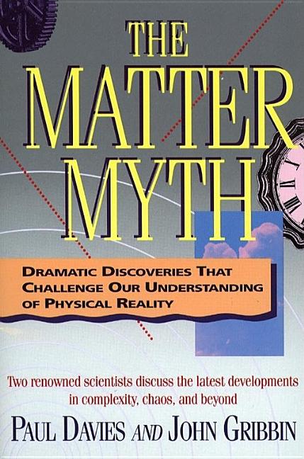 Item #212207 The Matter Myth: Dramatic Discoveries That Challenge Our Understanding of Physical...
