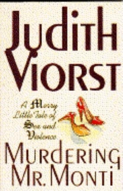 Item #121006 Murdering Mr. Monti: A Merry Little Tale of Sex and Violence. Judith Viorst