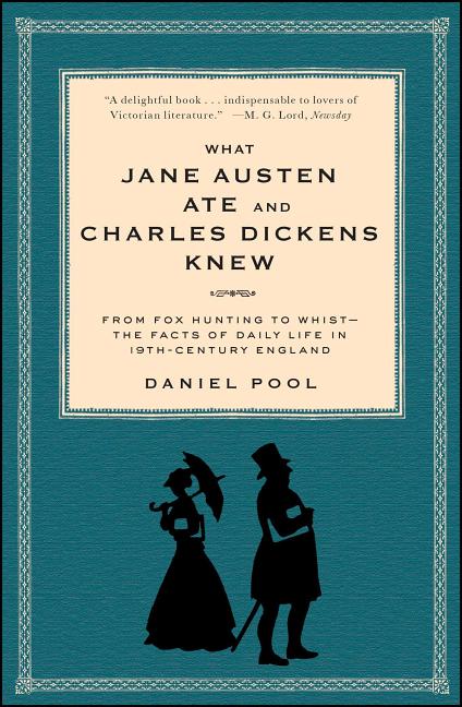 Item #283790 What Jane Austen Ate and Charles Dickens Knew: From Fox Hunting to Whist-the Facts...