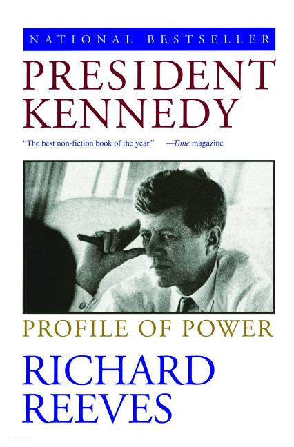 Item #270897 President Kennedy: Profile of Power. Richard Reeves