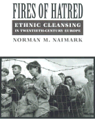 Item #284018 Fires of Hatred: Ethnic Cleansing in Twentieth-Century Europe. Norman M. Naimark