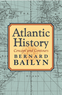Item #1043877 Atlantic History: Concept and Contours. Bernard Bailyn