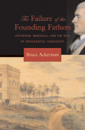 Item #1046848 Failure of the Founding Fathers: Jefferson, Marshall, and the Rise of Presidential...