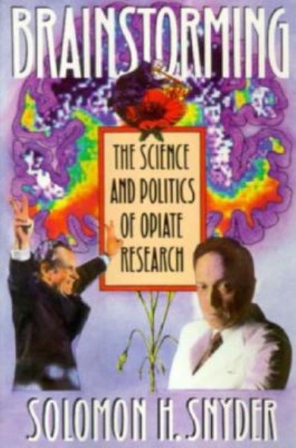 Item #261579 Brainstorming: The Science and Politics of Opiate Research. Solomon Snyder