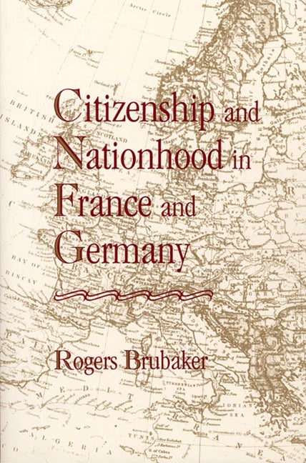 Item #276731 Citizenship and Nationhood in France and Germany. Rogers Brubaker