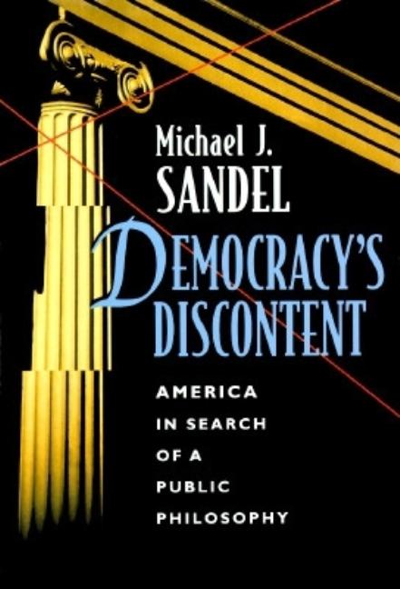 Item #282820 Democracy's Discontent: America in Search of a Public Philosophy. Michael J. Sandel