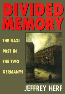 Item #284019 Divided Memory: The Nazi Past in the Two Germanys. Jeffrey Herf