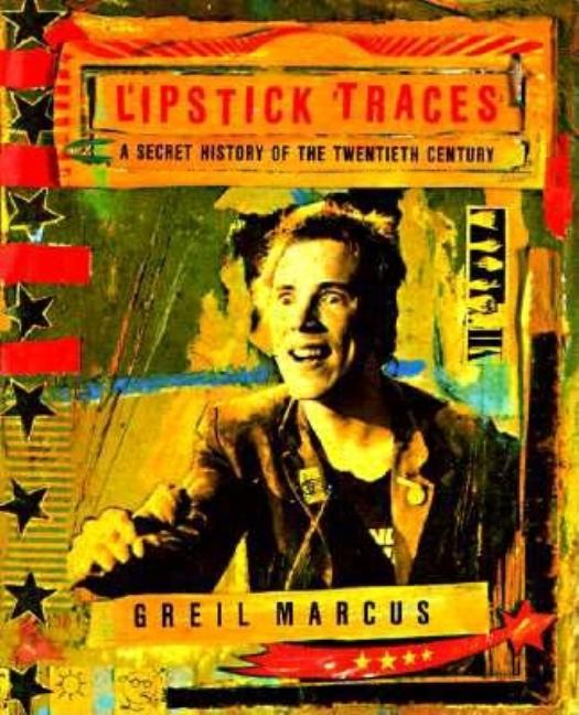 Item #1000127 Lipstick Traces: A Secret History of the Twentieth Century. Greil Marcus