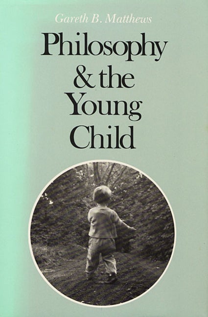 Item #279958 Philosophy and the Young Child (Harvard Paperbacks). Gareth Matthews