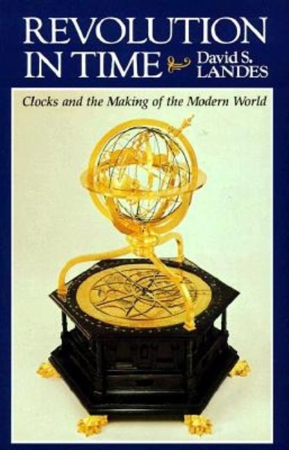 Item #276235 Revolution in Time: Clocks and the Making of the Modern World, First Edition. David...