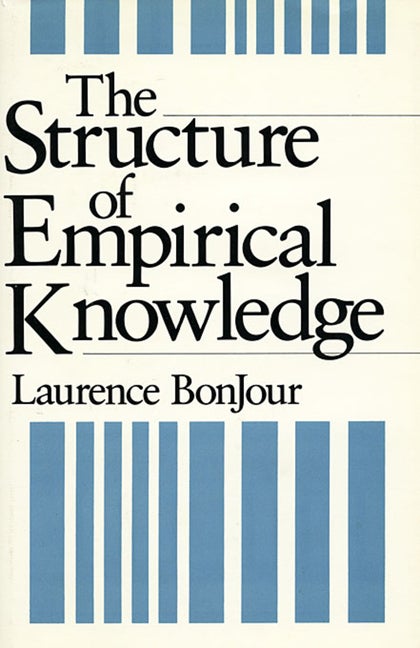 Item #277051 The Structure of Empirical Knowledge. Laurence BonJour