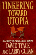 Item #286312 Tinkering toward Utopia: A Century of Public School Reform. David B. Tyack, Larry,...