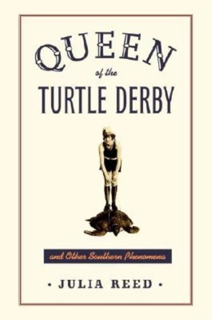 Item #285988 Queen of the Turtle Derby and Other Southern Phenomena. Julia Reed