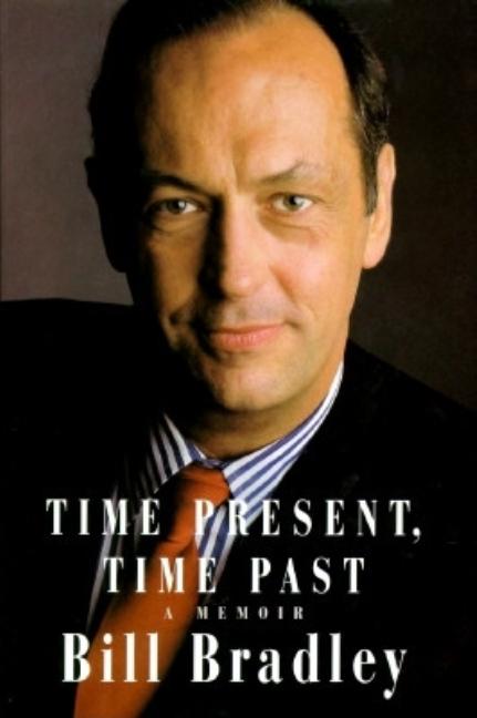 Item #278588 Time Present, Time Past: A Memoir. Bill Bradley
