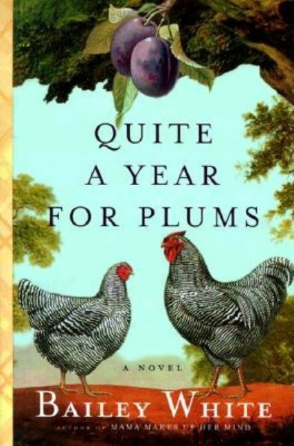Item #264847 Quite a Year for Plums: A novel. Bailey White