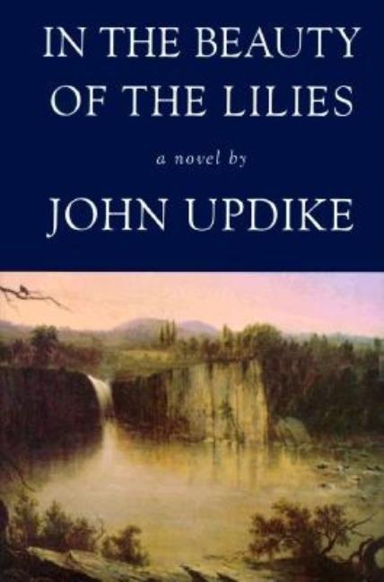 Item #286044 In the Beauty of the Lilies. John Updike